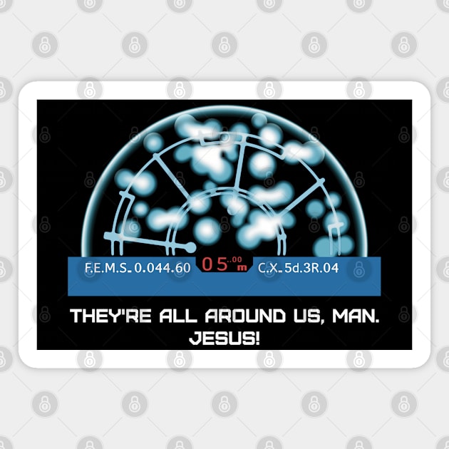 Hudson: They're all around us, man. Jesus! Magnet by SPACE ART & NATURE SHIRTS 